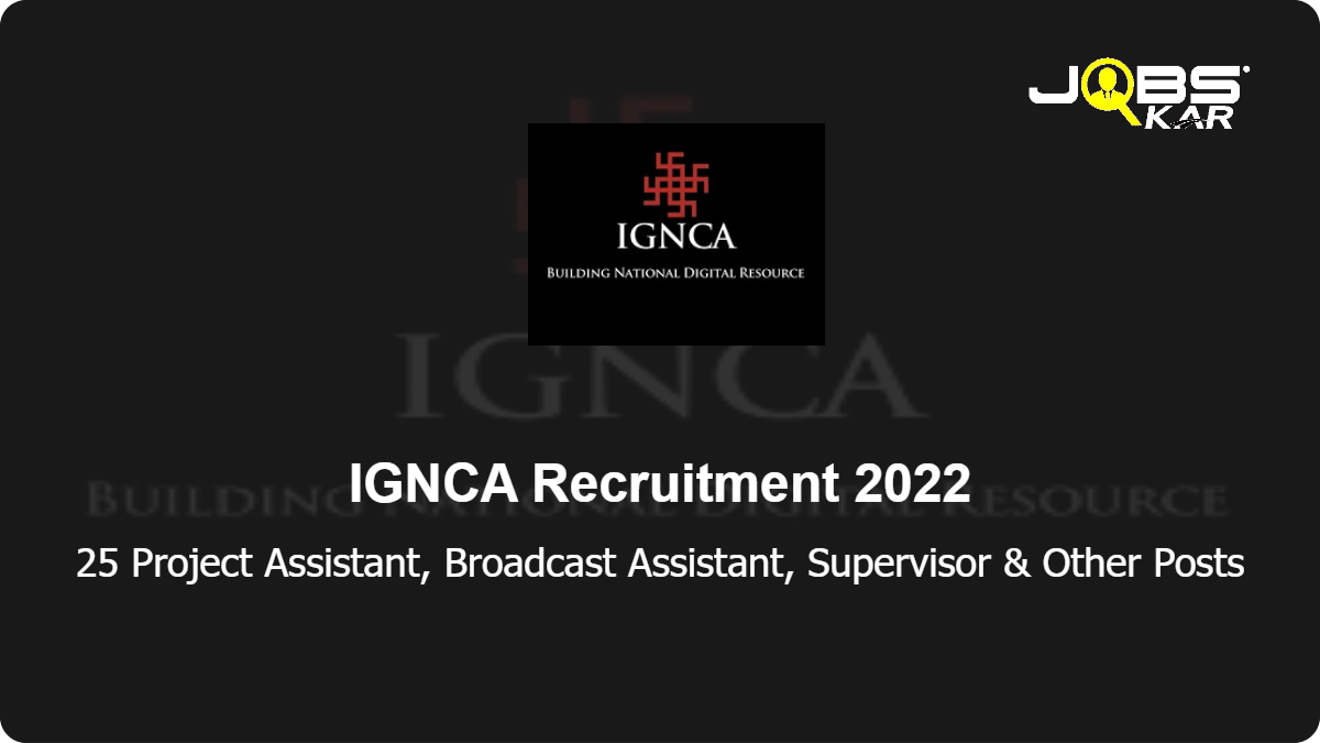 IGNCA Recruitment 2022: Walk in for 25 Project Assistant, Broadcast Assistant, Supervisor & Other Posts