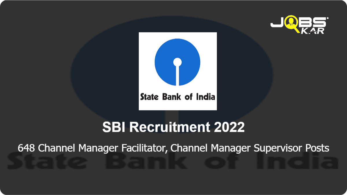 SBI Recruitment 2022: Apply Online for 648 Channel Manager Facilitator, Channel Manager Supervisor Posts