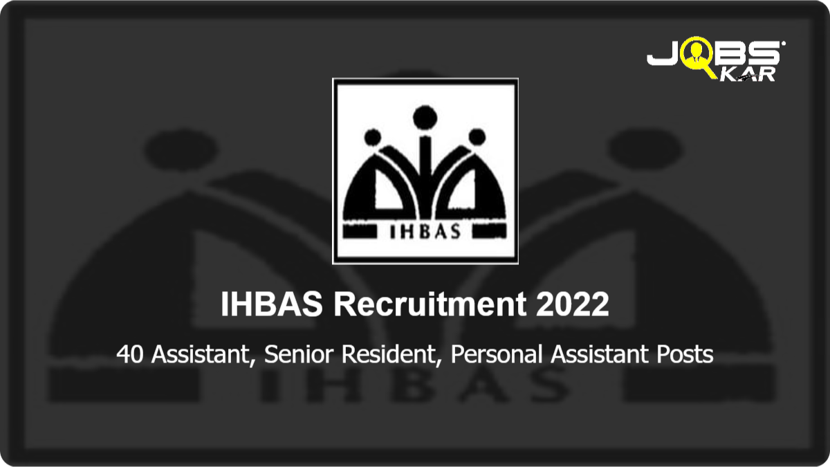 IHBAS Recruitment 2022: Apply for 40 Assistant, Senior Resident, Personal Assistant Posts