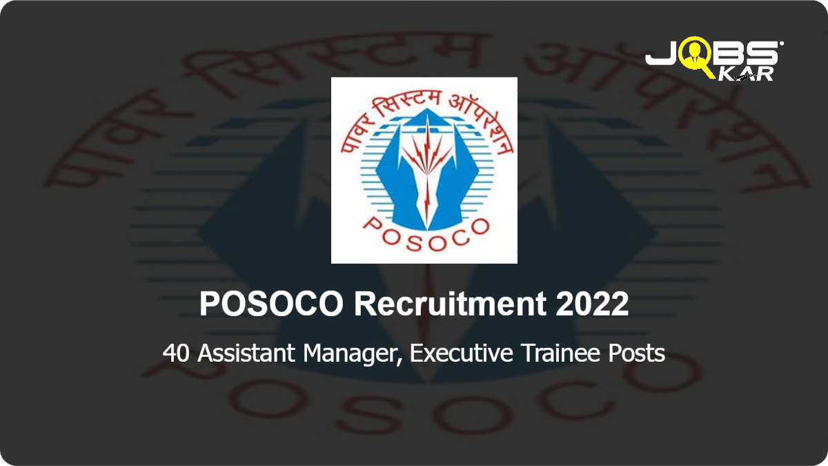 POSOCO Recruitment 2022: Apply Online for 40 Assistant Manager, Executive Trainee Posts