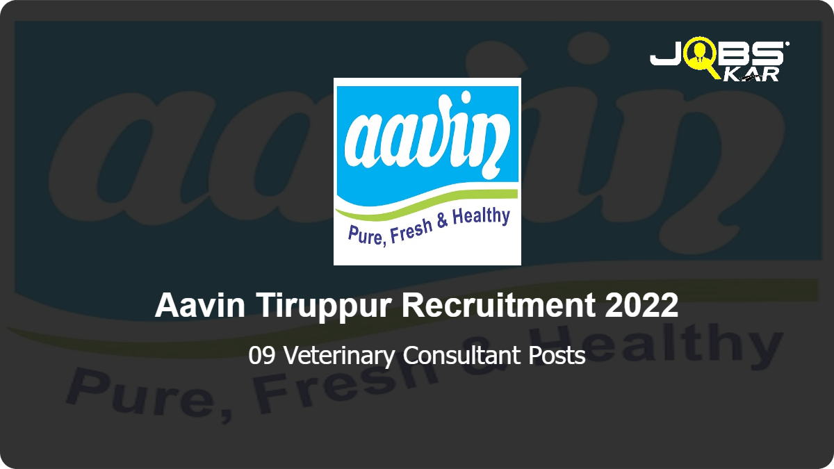 Aavin Tiruppur Recruitment 2022: Walk in for 09 Veterinary Consultant Posts