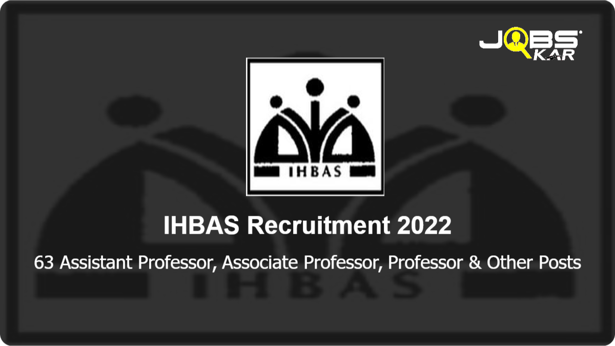IHBAS Recruitment 2022: Apply for 63 Assistant Professor, Associate Professor, Professor, Additional Professor Posts