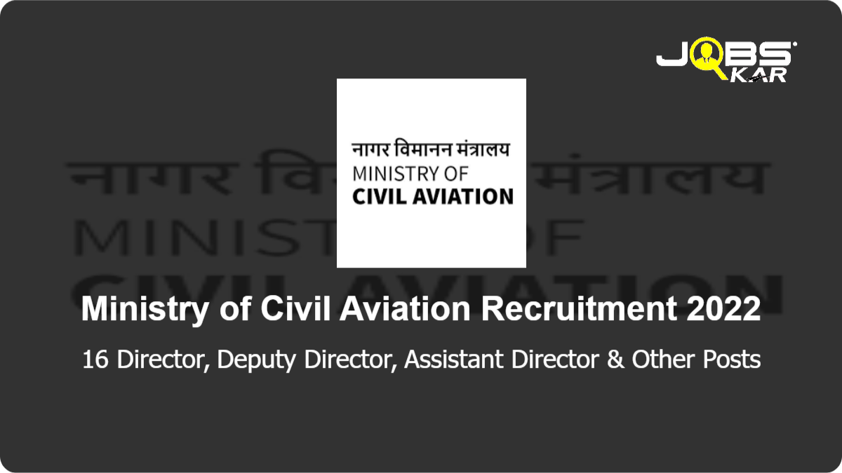 Ministry of Civil Aviation Recruitment 2022: Apply for 16 Director, Deputy Director, Assistant Director, Director General, Safety Investigation Officer Posts