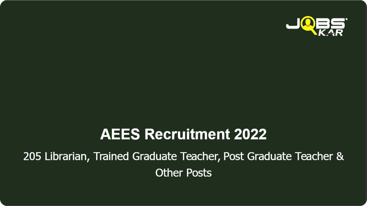 AEES Recruitment 2022: Apply Online for 205 Librarian, Trained Graduate Teacher, Post Graduate Teacher, Primary Teacher Posts