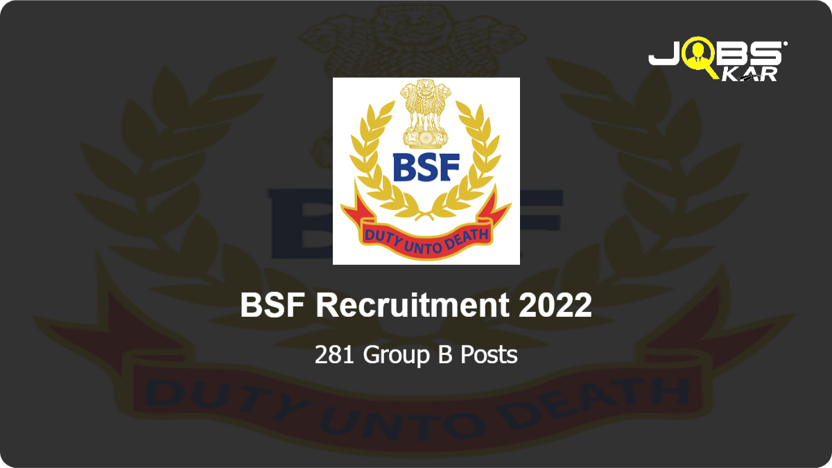 BSF Recruitment 2022: Apply Online for 281 Group B & C Posts