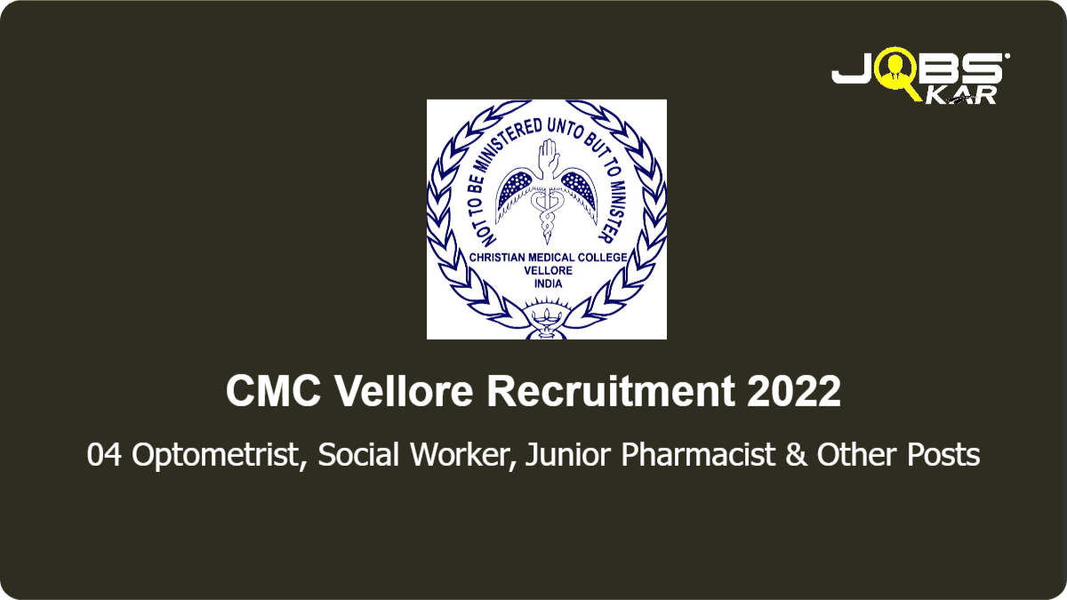 CMC Vellore Recruitment 2022: Apply Online for Junior Optometrist, Assistant Social Worker, Junior Pharmacist, Medical Assistant Trainee Posts