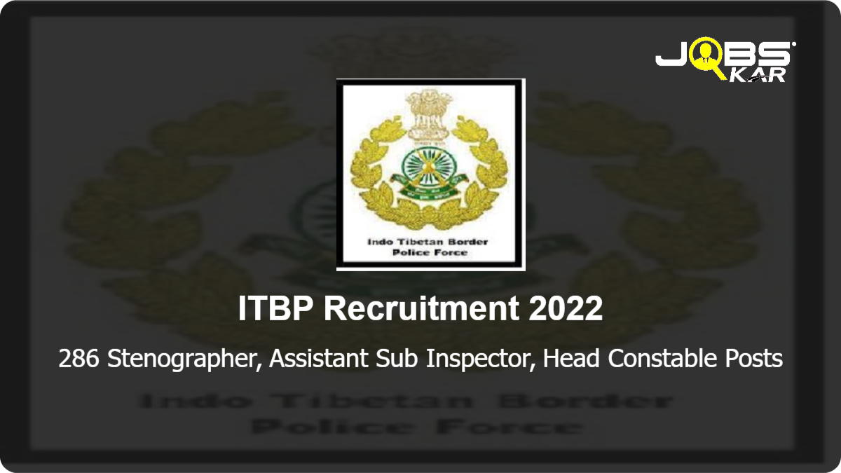 ITBP Recruitment 2022: Apply Online for 286 Stenographer, Assistant Sub Inspector, Head Constable Posts