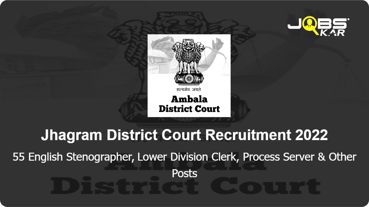 Jhagram District Court Recruitment 2022: Apply Online for 55 English Stenographer, Lower Division Clerk, Process Server, Group D Posts