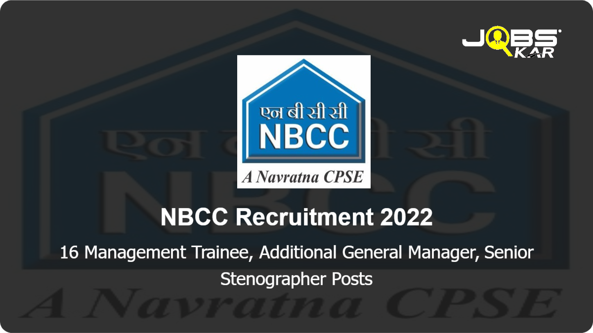 NBCC Recruitment 2022: Apply Online for 16 Management Trainee, Additional General Manager, Senior Stenographer Posts