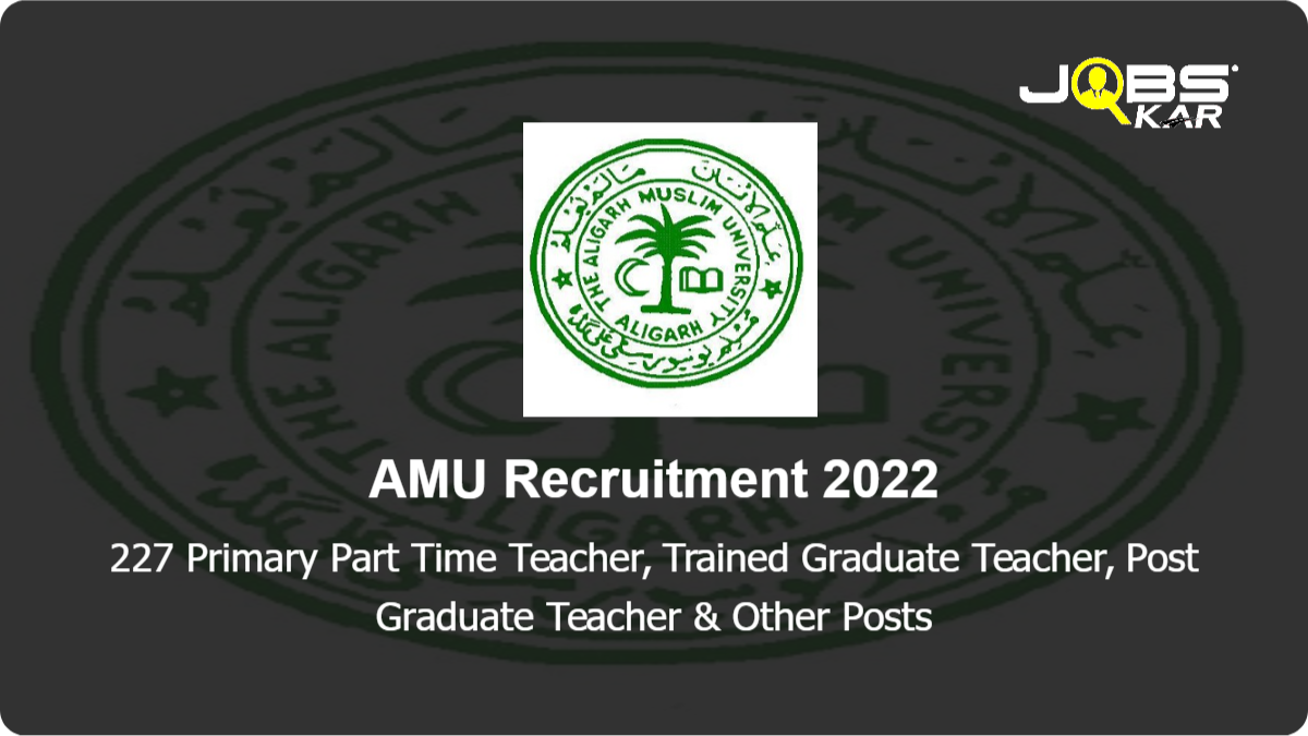 AMU Recruitment 2022: Apply Online for 227 Trained Graduate Teacher, Post Graduate Teacher & Other Posts
