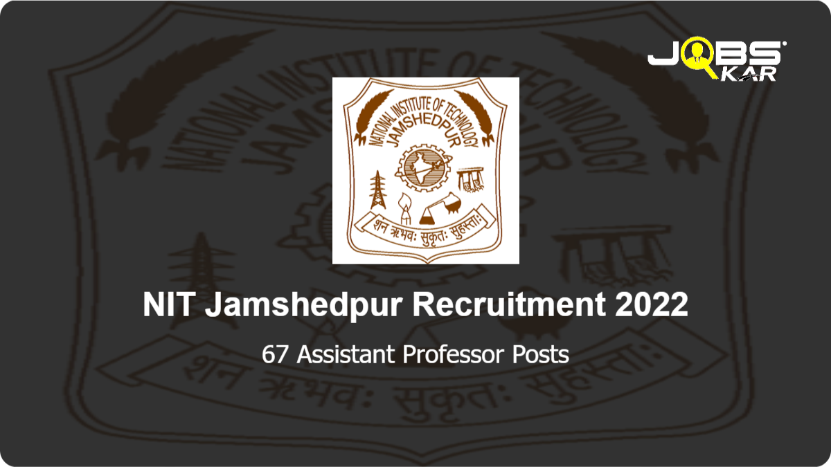NIT Jamshedpur Recruitment 2022: Apply Online for 67 Assistant Professor Posts