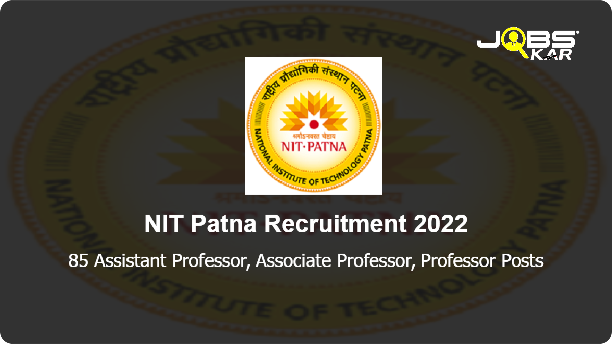 NIT Patna Recruitment 2022: Apply for 85 Assistant Professor, Associate Professor, Professor Posts