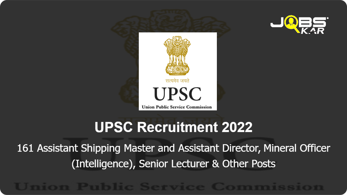 UPSC Recruitment 2022: Apply Online for 161 Assistant Shipping Master and Assistant Director, Mineral Officer (Intelligence), Senior Lecturer, Assistant Keeper & Other Posts