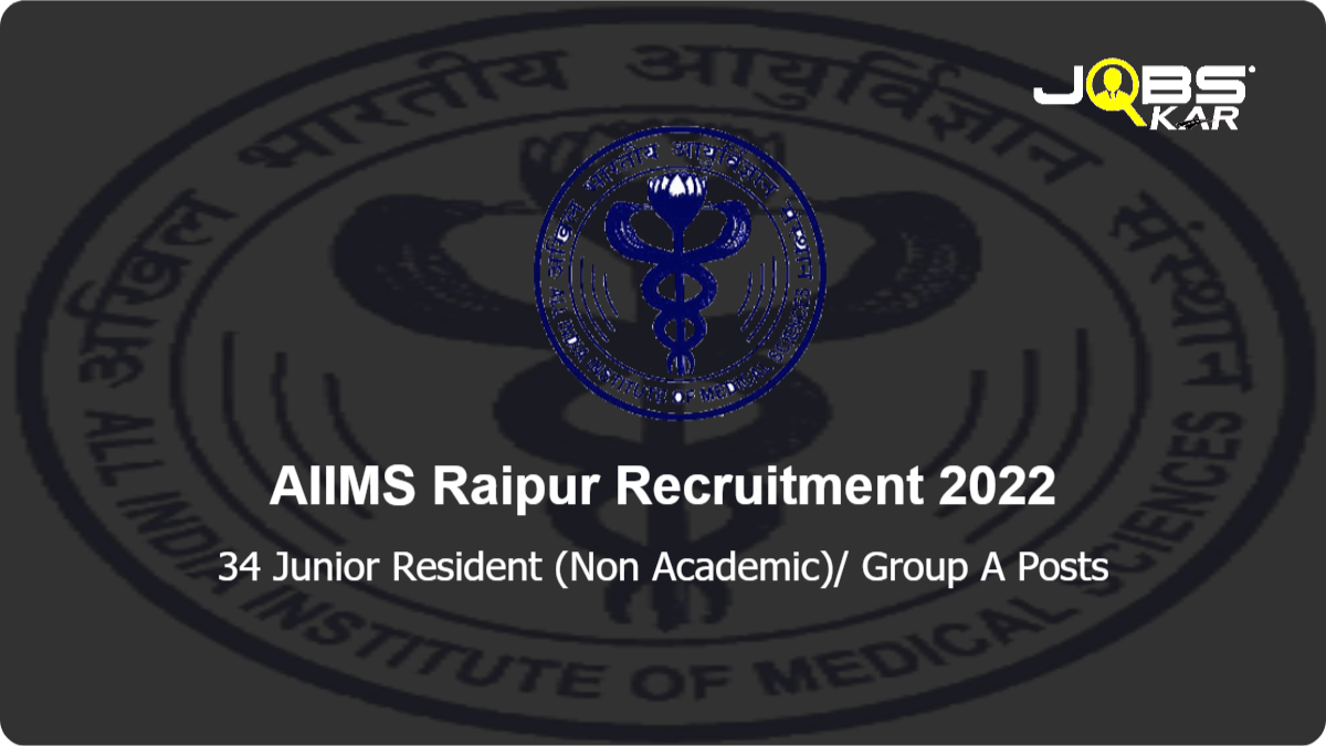AIIMS Raipur Recruitment 2022: Apply Online for 34 Junior Resident (Non Academic)/ Group A Posts
