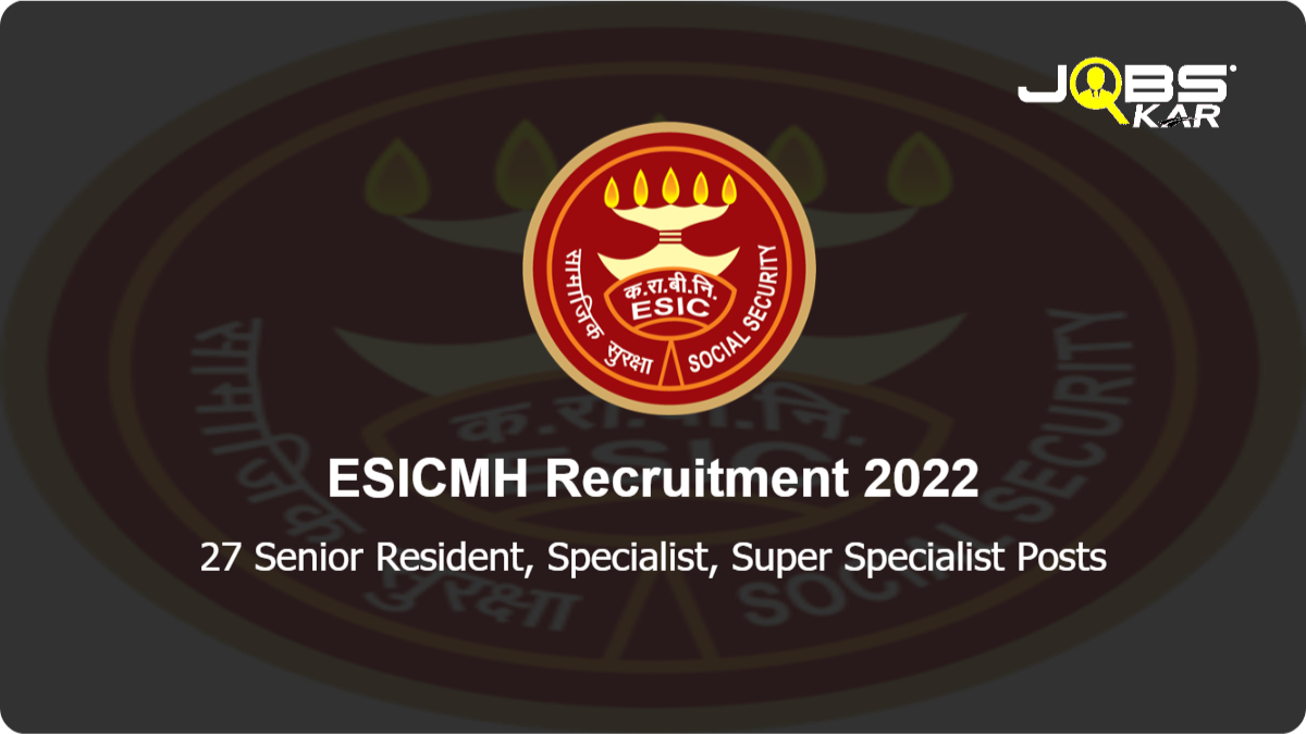 ESICMH Recruitment 2022: Walk in for 27 Senior Resident, Specialist, Super Specialist Posts