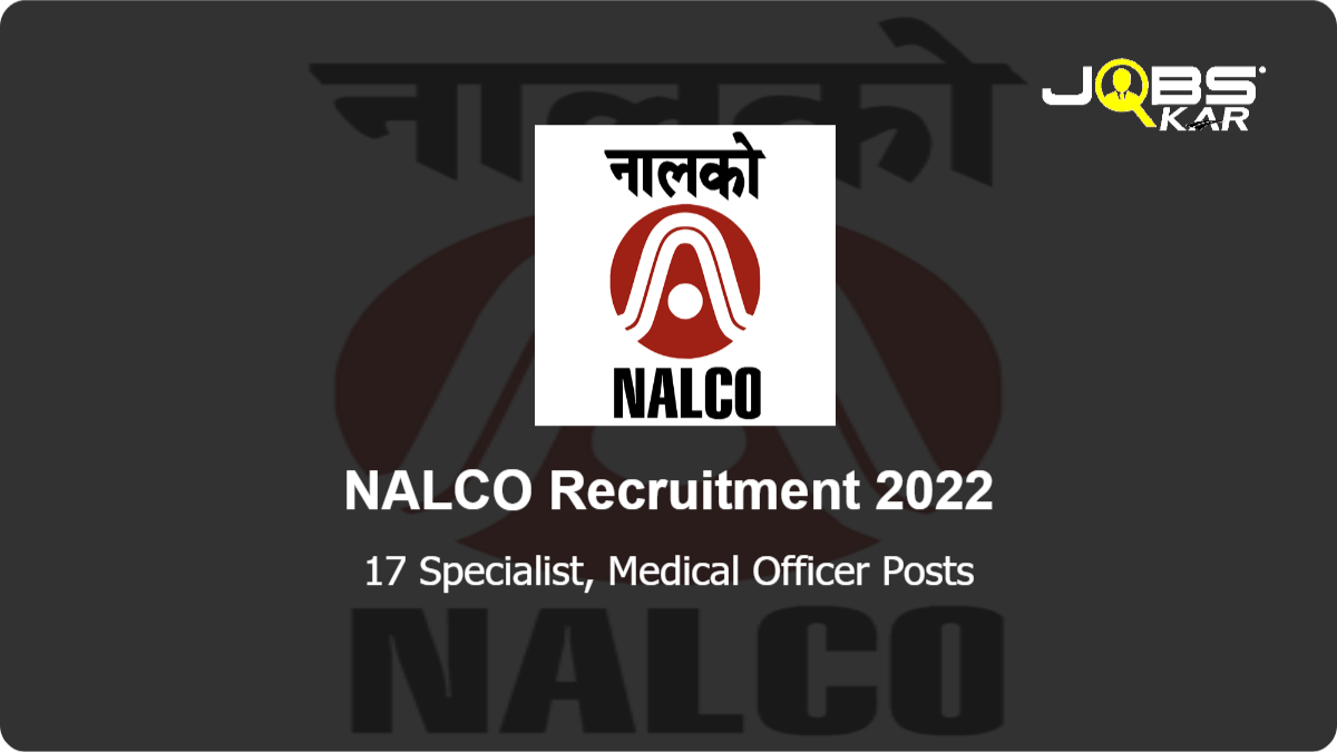 NALCO Recruitment 2022: Apply Online for 17 Specialist, Medical Officer Posts