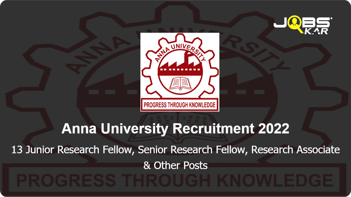 Anna University Recruitment 2022: Apply Online for 13 Junior Research Fellow, Senior Research Fellow, Research Associate, Technical Assistant, Project Associate & Other Posts