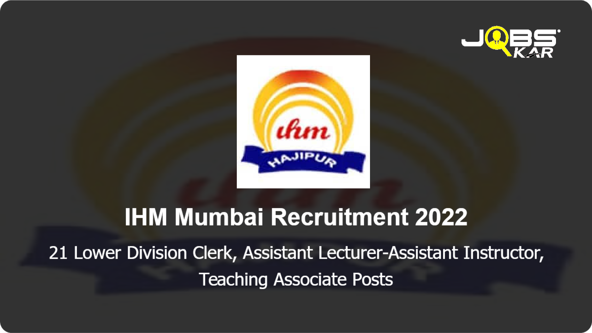 IHM Mumbai Recruitment 2022: Apply for 21 Lower Division Clerk, Assistant Lecturer-Assistant Instructor, Teaching Associate Posts
