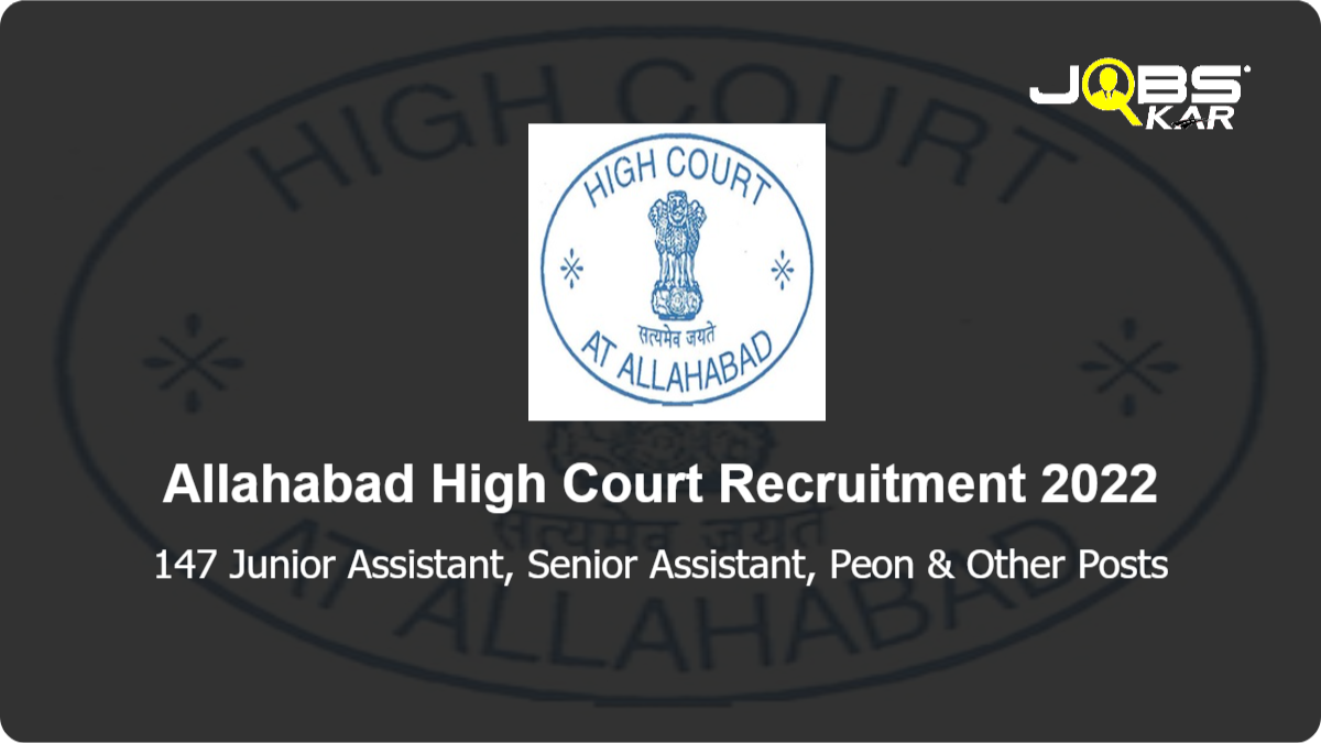 Allahabad High Court Recruitment 2022: Apply for 147 Junior Assistant, Senior Assistant, Peon, Stenographer Grade III, Orderly/ Peon/ Office Peon/ Farrash Posts