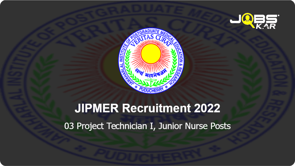 JIPMER Recruitment 2022: Walk in for Project Technician I, Junior Nurse Posts
