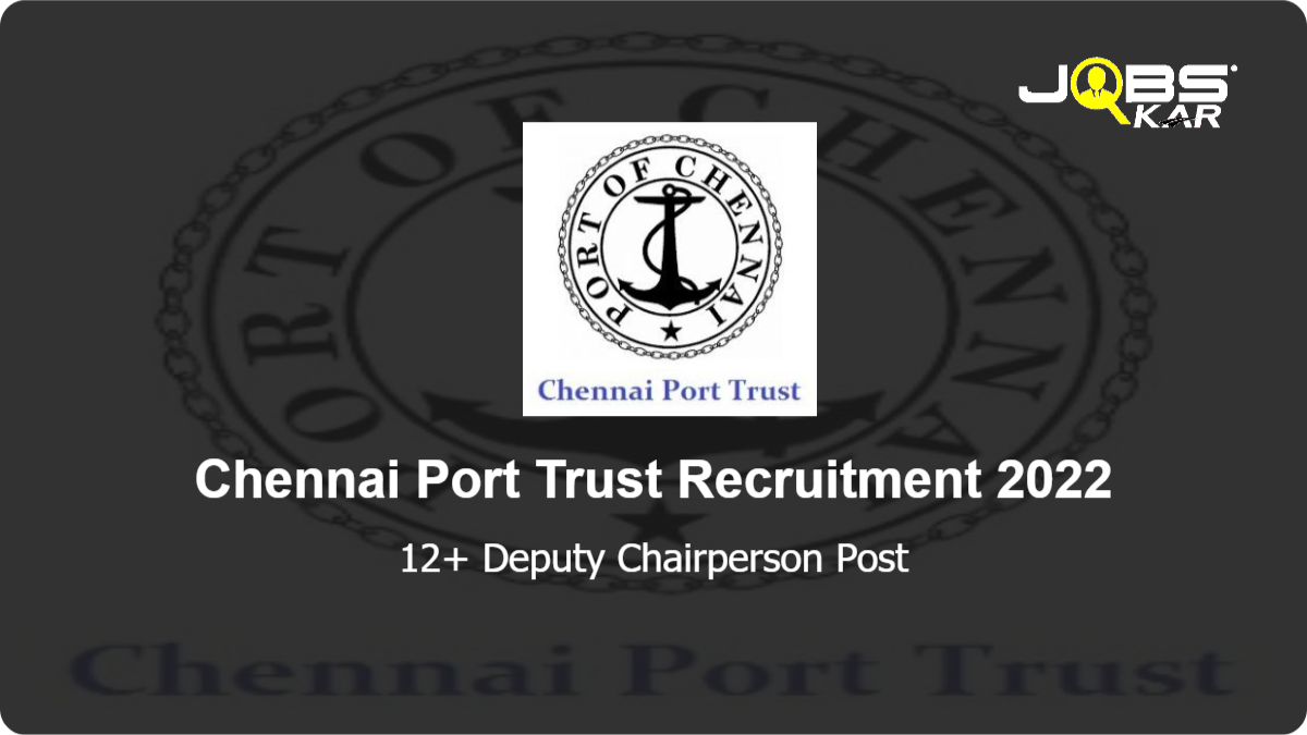 Chennai Port Trust Recruitment 2022: Apply for Various Deputy Chairperson Posts