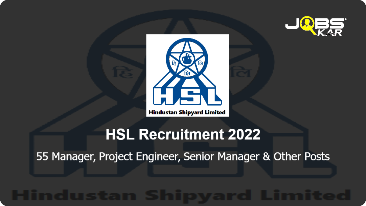 HSL Recruitment 2022: Apply Online for 55 Manager, Project Engineer, Senior Manager, Deputy Manager, Consultant, Asst. Project Officer, Project Officer & Other Posts
