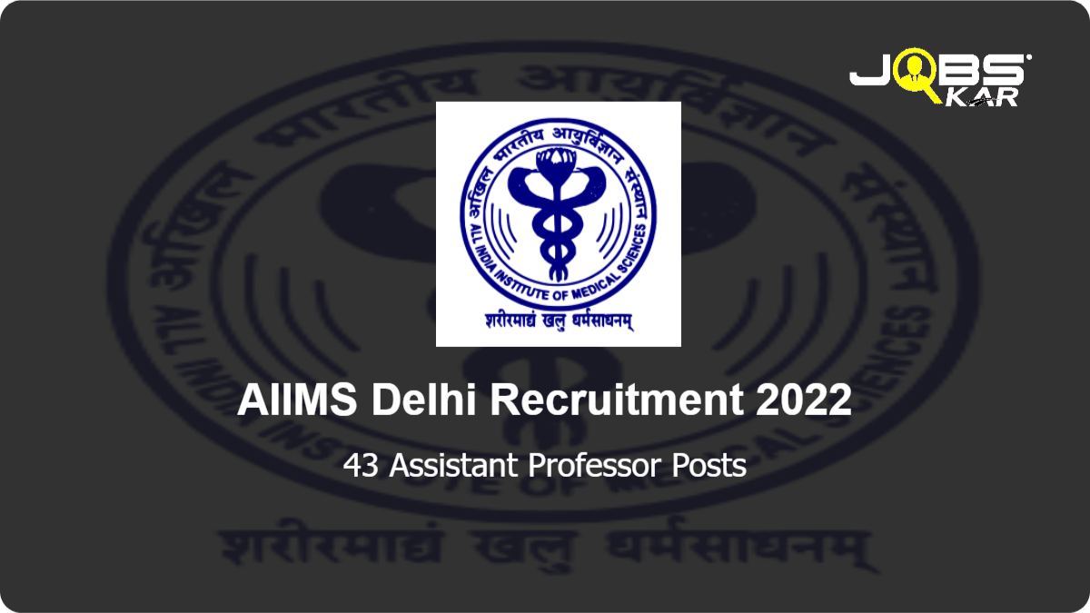 AIIMS Delhi Recruitment 2022: Walk in for 43 Assistant Professor Posts