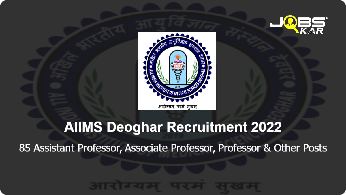 AIIMS Deoghar Recruitment 2022: Apply Online for 85 Assistant Professor, Associate Professor, Professor, Additional Professor Posts