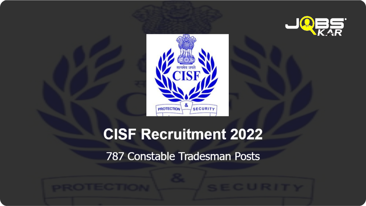 CISF Recruitment 2022: Apply Online for 787 Constable Tradesman Posts