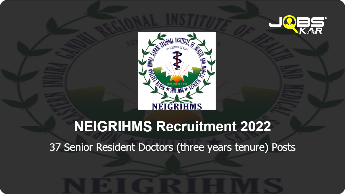 NEIGRIHMS Recruitment 2022: Walk in for 37 Senior Resident Doctors (three years tenure) Posts