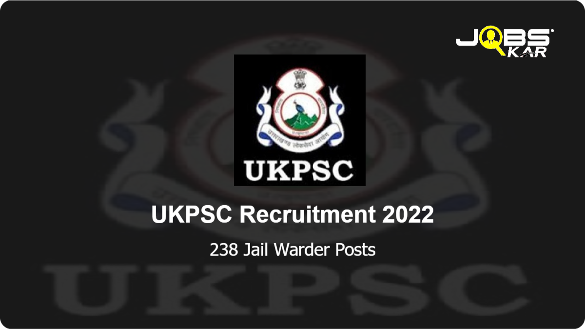 UKPSC Recruitment 2022: Apply Online for 238 Jail Warder Posts