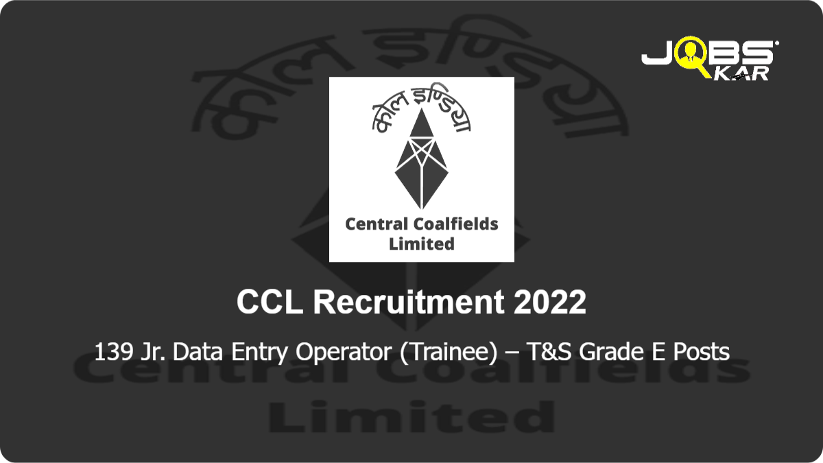 CCL Recruitment 2022: Apply for 139 Jr. Data Entry Operator (Trainee) – T&S Grade E Posts