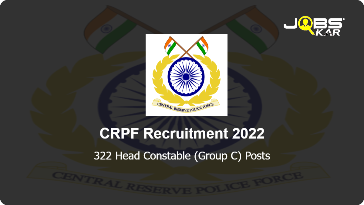 CRPF Recruitment 2022: Apply for 322 Head Constable (Group C) Posts