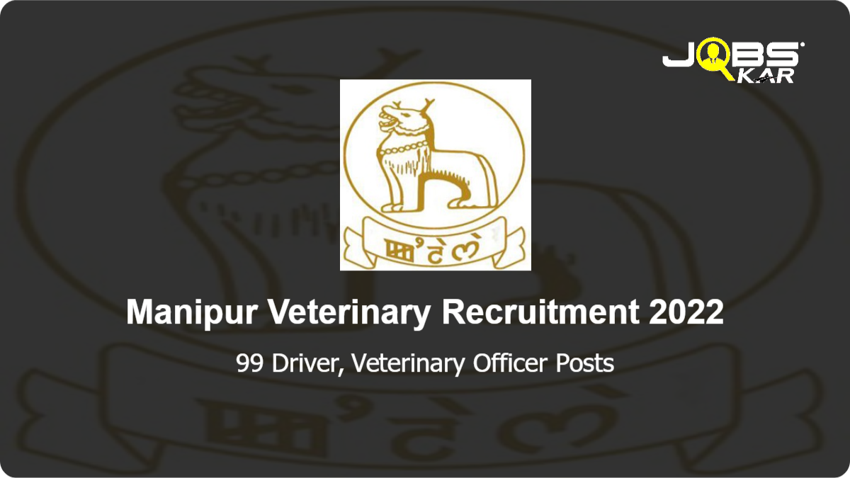 Manipur Veterinary Recruitment 2022: Apply Online for 99 Driver, Veterinary Officer Posts