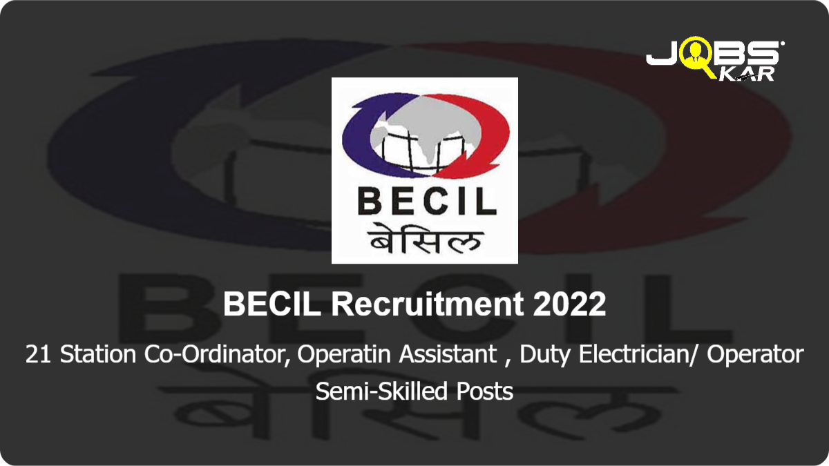 BECIL Recruitment 2022: Apply Online for 21 Station Co-Ordinator, Operatin Assistant, Duty Electrician/ Operator Semi-Skilled Posts