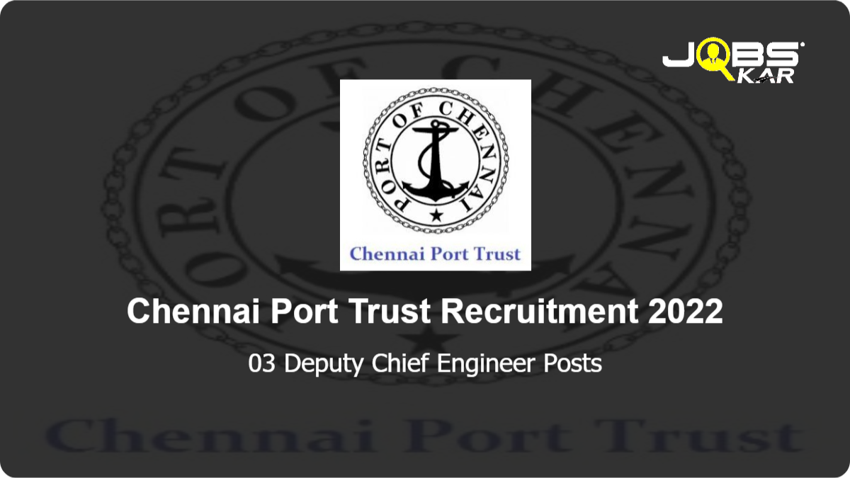 Chennai Port Trust Recruitment 2022: Apply for Deputy Chief Engineer Posts