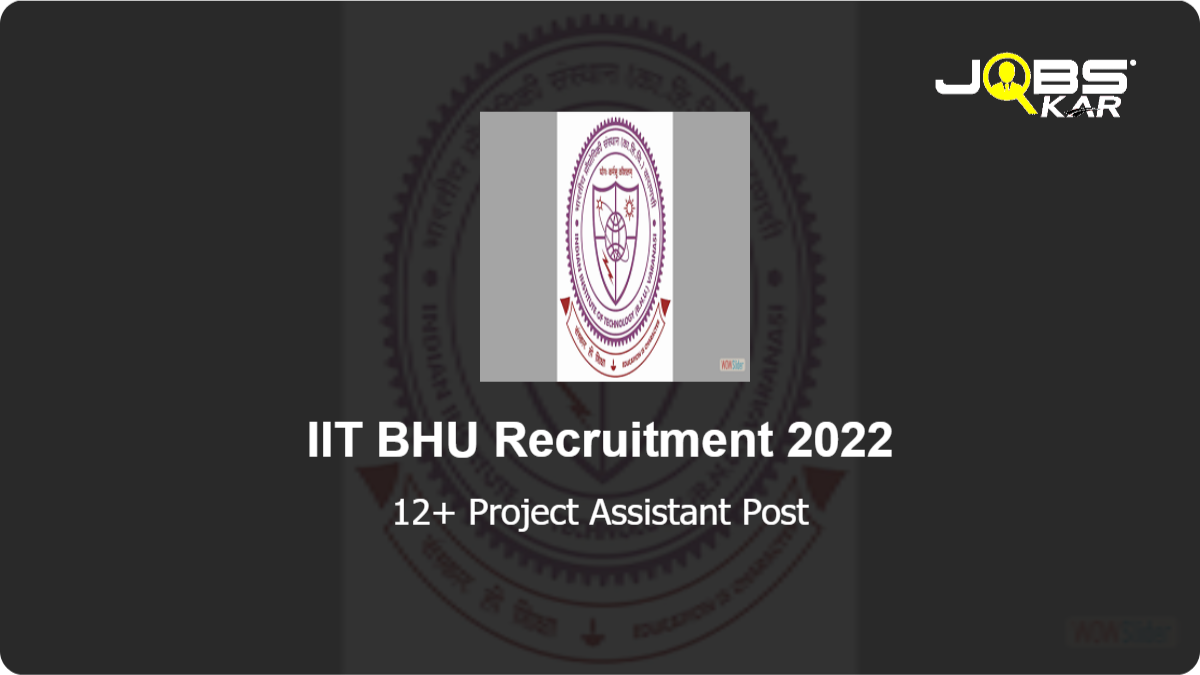 IIT BHU Recruitment 2022: Apply Online for Various Project Assistant Posts