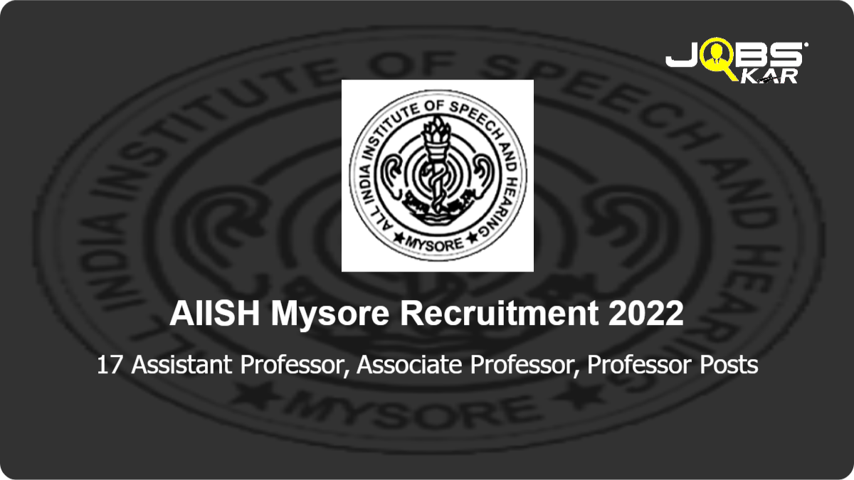 AIISH Mysore Recruitment 2022: Apply for 17 Assistant Professor, Associate Professor, Professor Posts