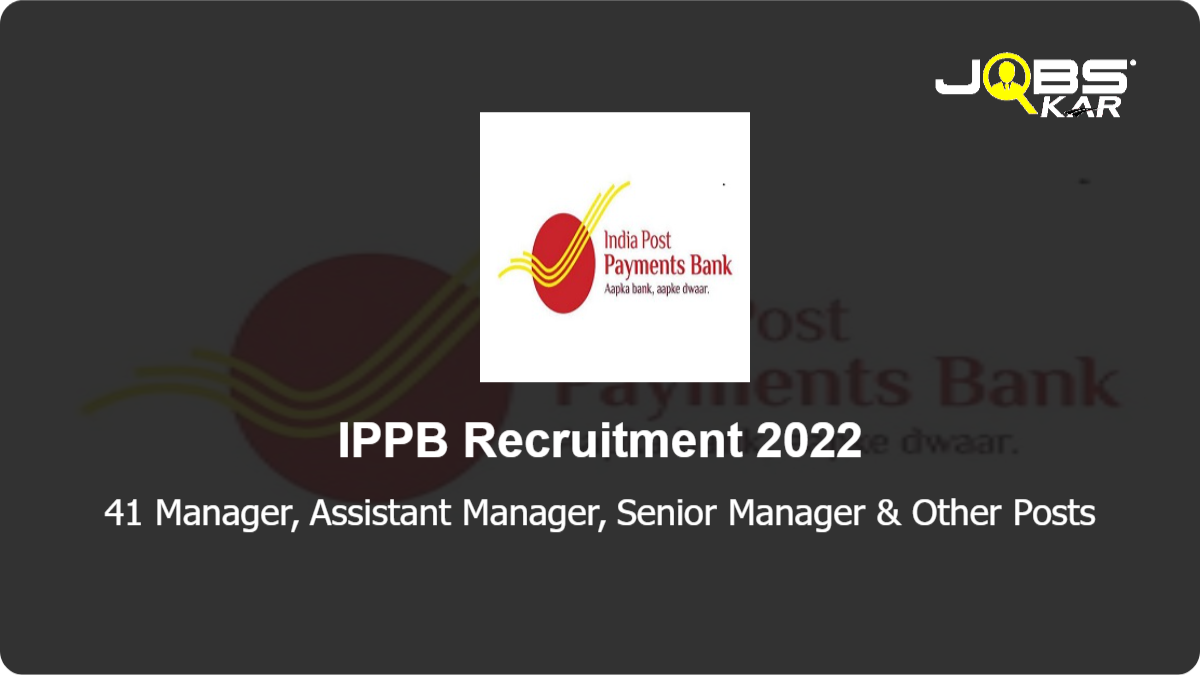 IPPB Recruitment 2022: Apply Online for 41 Manager, Assistant Manager, Senior Manager, Chief Manager Posts