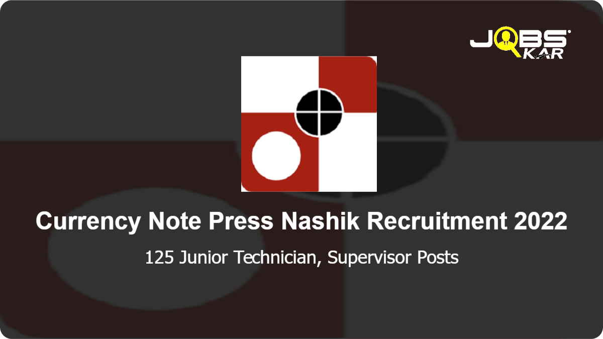 Currency Note Press Nashik Recruitment 2022: Apply Online for 125 Junior Technician, Supervisor Posts