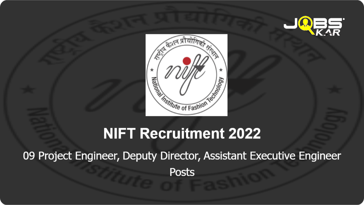 NIFT Recruitment 2022: Apply Online for 09 Project Engineer, Deputy Director, Assistant Executive Engineer Posts