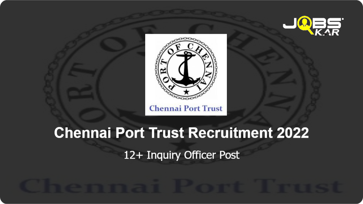 Chennai Port Trust Recruitment 2022: Apply for Various Inquiry Officer Posts