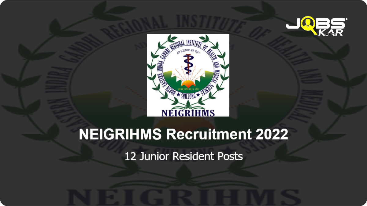 NEIGRIHMS Recruitment 2022: Walk in for 12 Junior Resident Posts