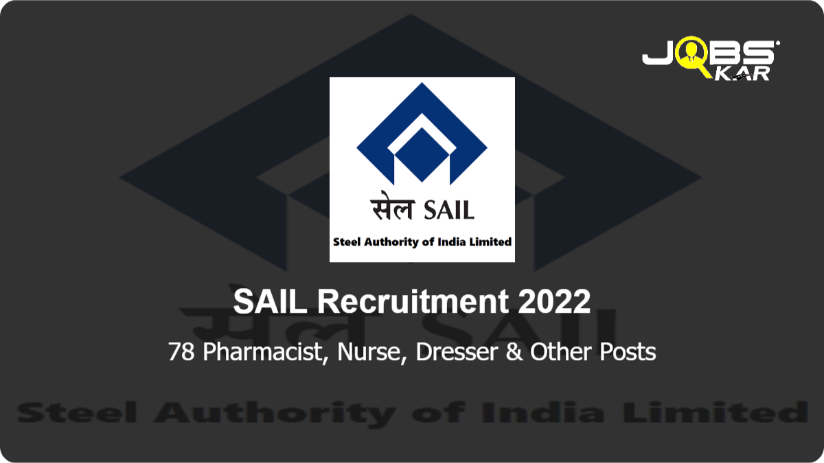 SAIL Recruitment 2022: Walk in for 78 Pharmacist, Nurse, Dresser, ECG Technician, Optometrist, Dialysis Technician Posts