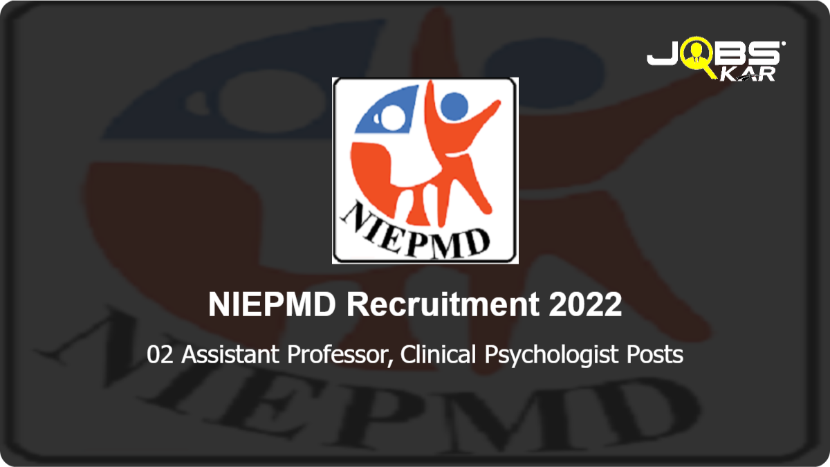 NIEPMD Recruitment 2022: Apply for Assistant Professor, Clinical Psychologist Posts