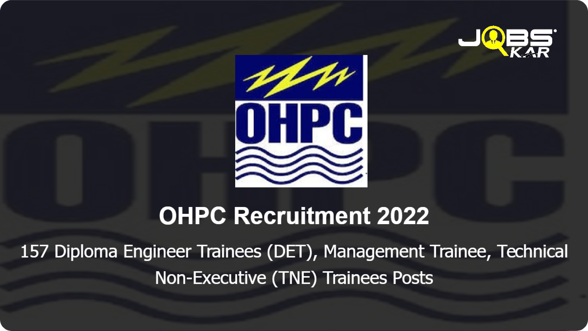OHPC Recruitment 2022: Apply Online for 157 Diploma Engineer Trainees (DET), Management Trainee, Technical Non-Executive (TNE) Trainees	 Posts