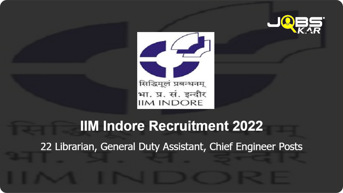 IIM Indore Recruitment 2022: Apply Online for 22 Librarian, General Duty Assistant, Chief Engineer Posts