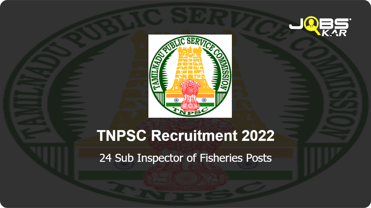 TNPSC Recruitment 2022: Apply Online for 24 Sub Inspector of Fisheries Posts
