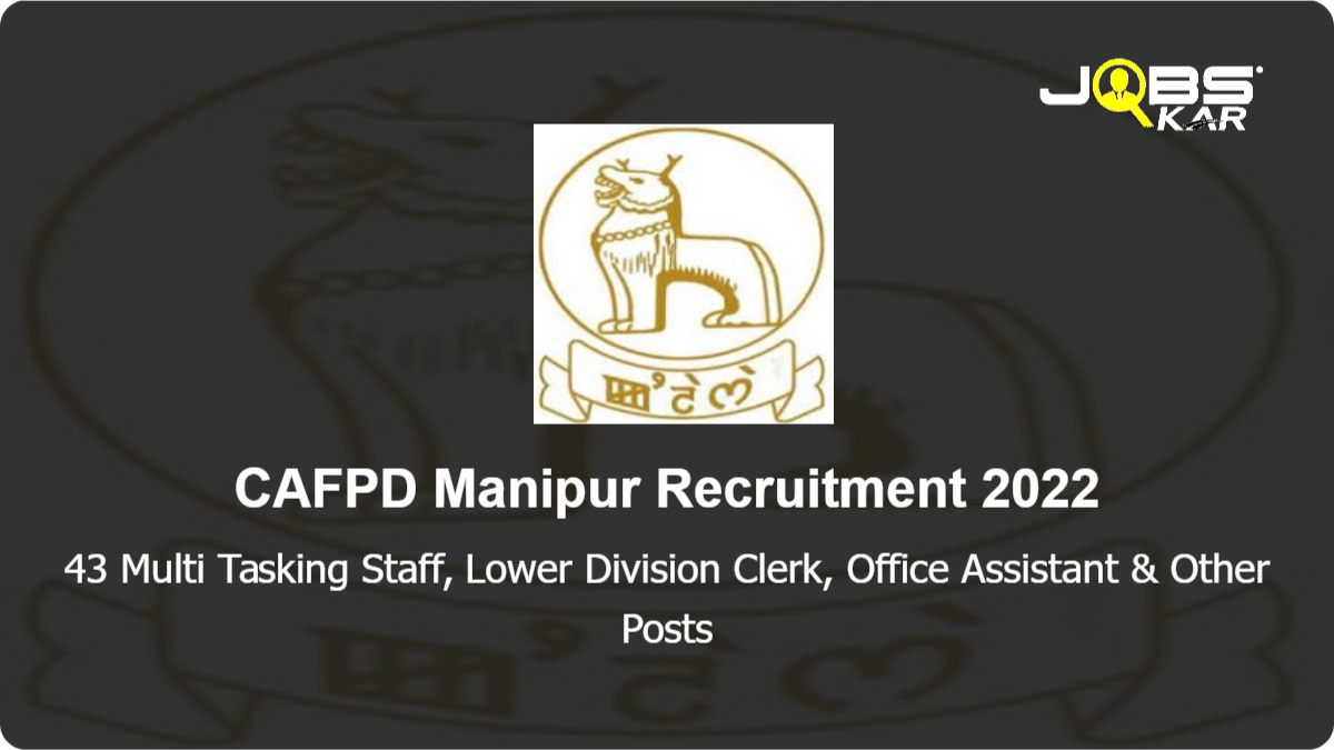 CAFPD Manipur Recruitment 2022: Apply Online for 43 Multi Tasking Staff, Lower Division Clerk, Office Assistant, Computer Operator, Office Superintendent Posts