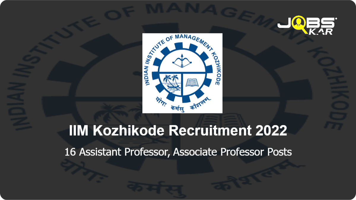 IIM Kozhikode Recruitment 2022: Apply Online for 16 Assistant Professor, Associate Professor Posts